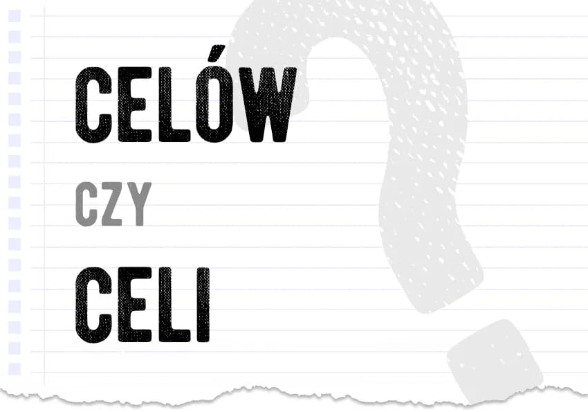 Celi czy celów - jak poprawnie używać tych form w języku polskim?